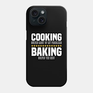 Cooking Solves Most Of My Problems Baking Solves The Rest Phone Case