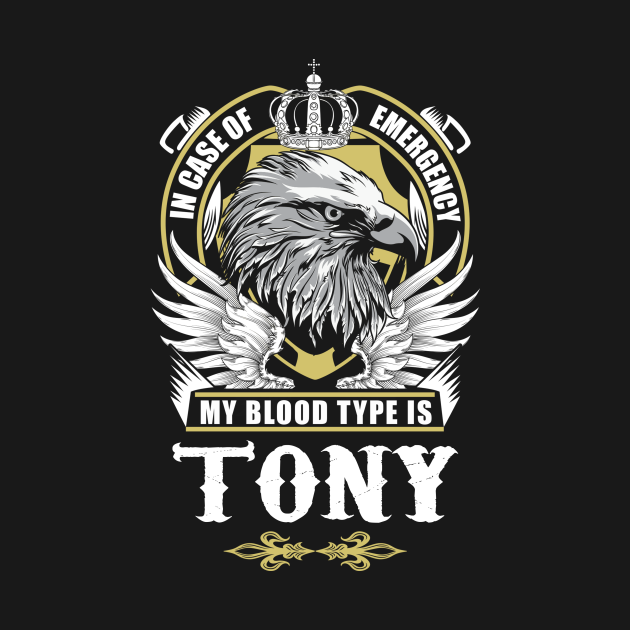 Disover Tony Name T Shirt - In Case Of Emergency My Blood Type Is Tony Gift Item - Tony - T-Shirt