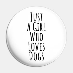 Just a girl who loves dogs T-shirt Pin