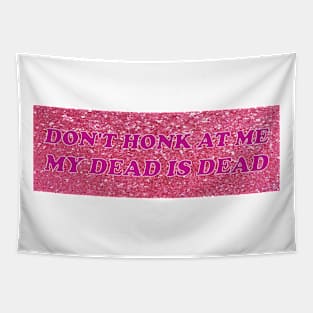 Don't Honk at me my dead is dead Tapestry