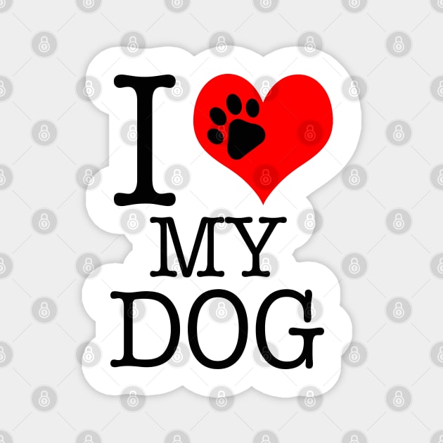 "I Love My Dog" Magnet by PsychoDynamics