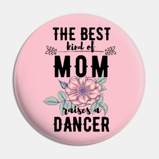 The best kind of mom raises a dancer Pin