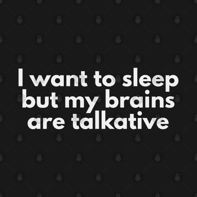 I want to sleep but my brains are talkative by XHertz