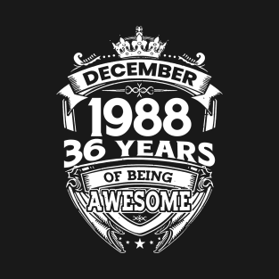 December 1988 36 Years Of Being Awesome Limited Edition Birthday T-Shirt