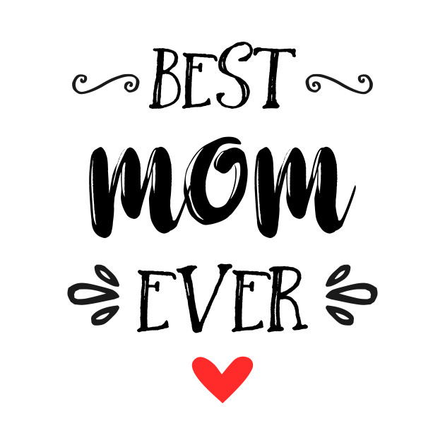 Best Mom Ever - Happy Mother's Day - Happy Mothers Day - T-Shirt ...