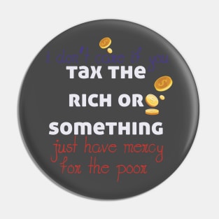 Tax The Rich Not The Poor, Equality Gift Idea, Poor People, Rich People Pin