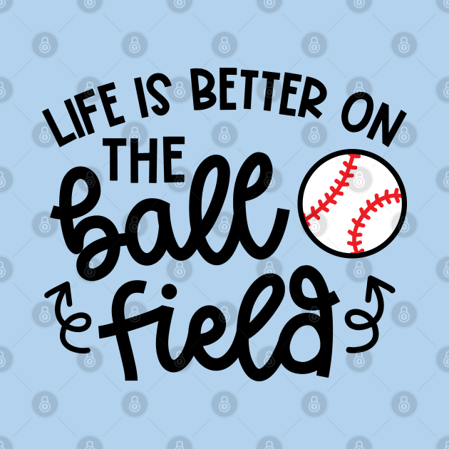 Life Is Better On The Ball Field Baseball Player Mom Cute Funny by GlimmerDesigns