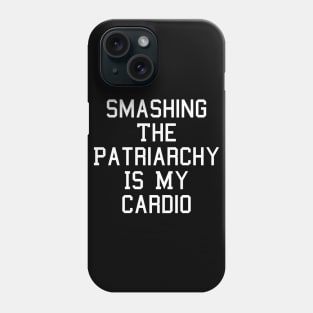 Smashing The Patriarchy Is My Cardio Feminist Feminism Phone Case