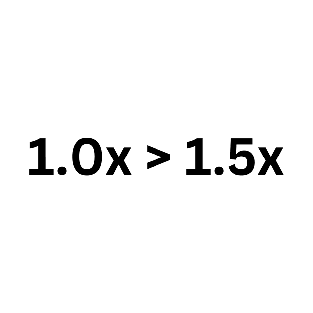 1.0 is greater than 1.5x by Fitness in Philosophy