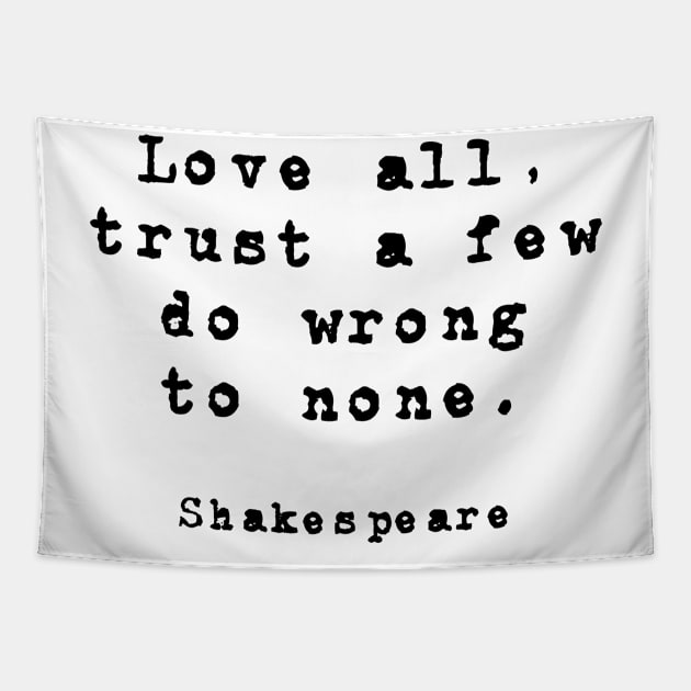 Love all, trust a few, do wrong to none. Tapestry by InspireMe