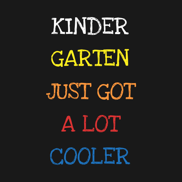 Kindergarten Just Got A Lot Cooler Toddler Kids Funny Saying First Day Of Kindergarten School by DDJOY Perfect Gift Shirts