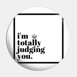 I'm Totally Judging You Pin