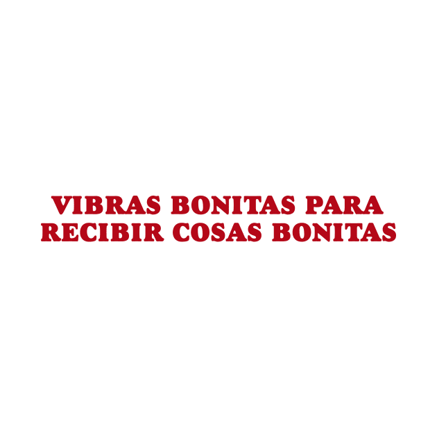 Vibras Bonitas Para Recibir Cosas Bonitas Shirt, Gift For Latina Wife, Spanish trendy y2k by Hamza Froug