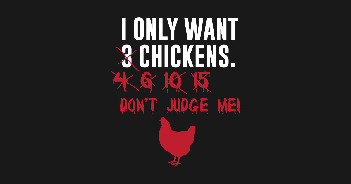 I Only Want 3 Chickens Chickens T Shirt Teepublic 