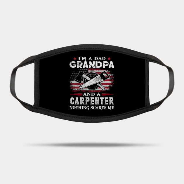 I M Dad Grandpa Carpenter Nothing Scares Me Usa Flag Patriot Father Gift Grandpa Carpenter Nothing Scares Me Mask Teepublic