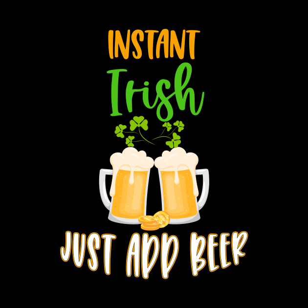 Instant Irish Just Add Beer St. Patrick's Day by NatalitaJK