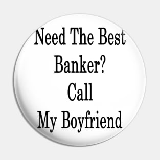 Need The Best Banker? Call My Boyfriend Pin