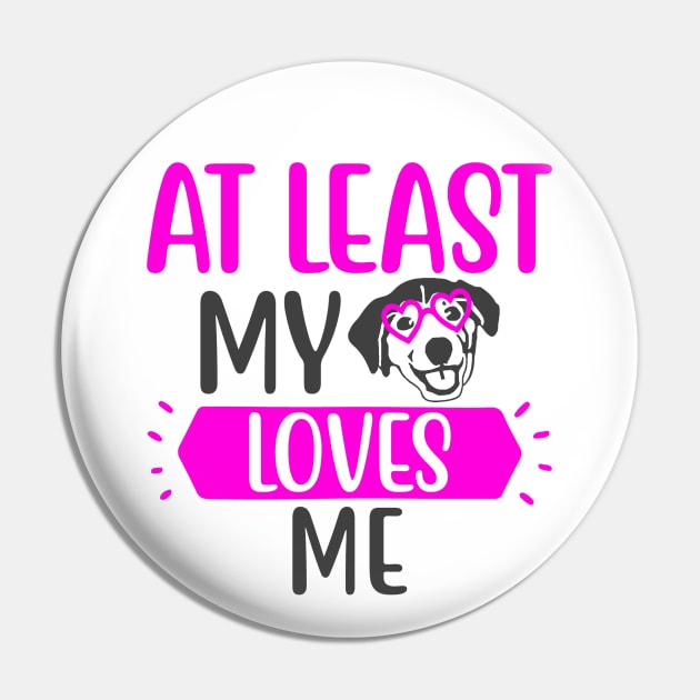 At Least my Dog Loves Me Pin by Glenn Landas Digital Art