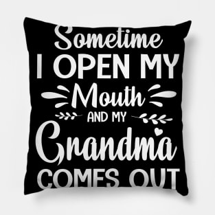 Sometime I Open My Mouth And My Grandma Comes Out Happy Summer Father Parent July 4th Day Pillow