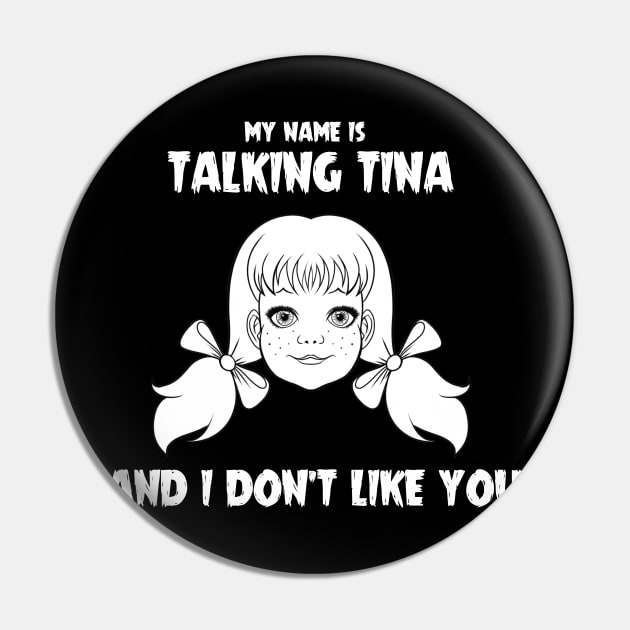 My name is Talking Tina and I Don't Like You Pin by Ludo