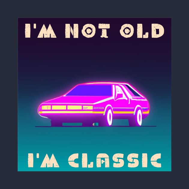 I'm not old i'm classic by IOANNISSKEVAS