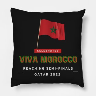 Viva MOROCCO - Let's Celebrate reaching Semi-Finals Qatar Football 2022 Pillow