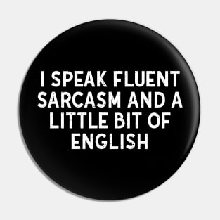 I speak fluent sarcasm and a little bit of English Pin