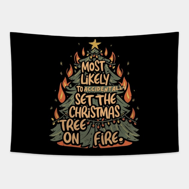 Most Likely To Accidentally Set The Christmas Tree On Fire Tapestry by Positive Designer