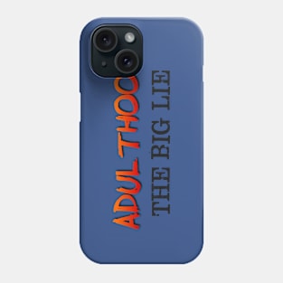 Adulthood, the big lie Phone Case