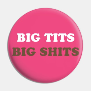 Big T*ts Big Sh*ts Pin