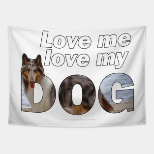 Love me love my dog - Rough collie oil painting wordart Tapestry