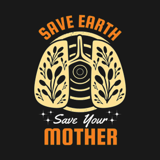 Earth Day, Save Earth Save Your Mother Nature T-Shirt