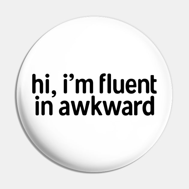 I�m Fluent In Awkward Pin by theoddstreet