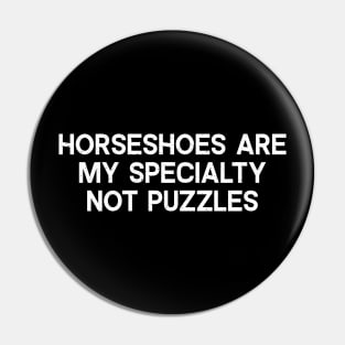 Horseshoes Are My Specialty, Not Puzzles Pin