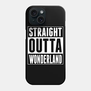 Straight Outta Wonderland Phone Case