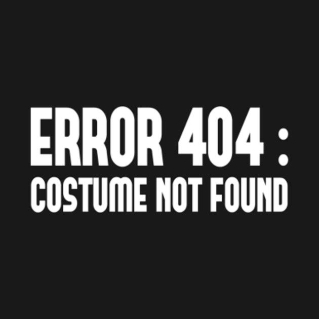 Disover Error 404 Costume Not Found Nerdy Halloween Costume - Error 404 Costume Not Found - T-Shirt