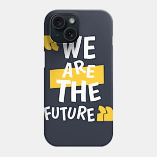 We Are The Future Phone Case