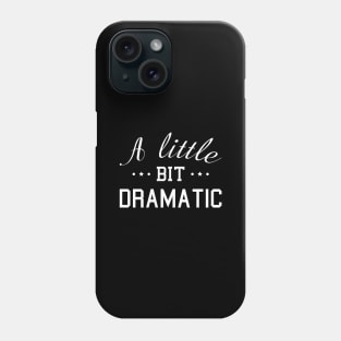 A Little Bit Dramatic Phone Case