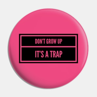 Don't Grow Up It's A Trap Pin