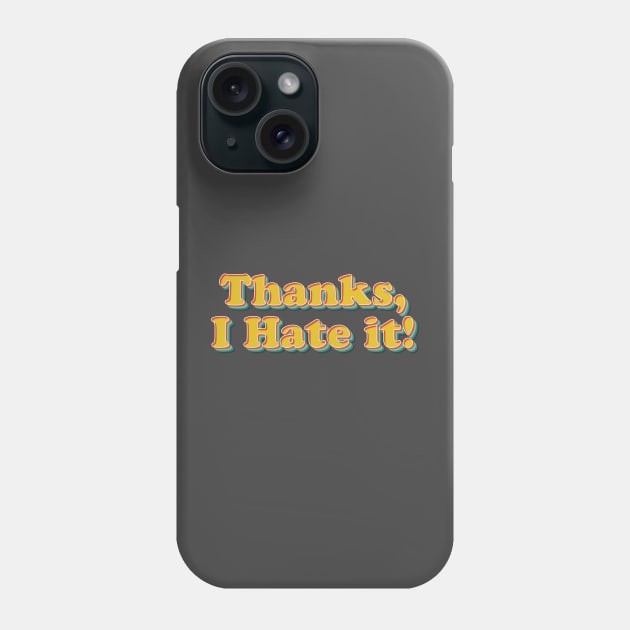 Thanks, I Hate It Phone Case by n23tees