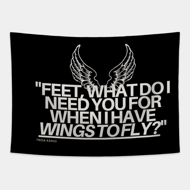 "Feet, what do I need you for when I have wings to fly?" - Frida Kahlo Inspirational Quote Tapestry by InspiraPrints