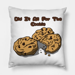 Did It All For The Cookie Pillow