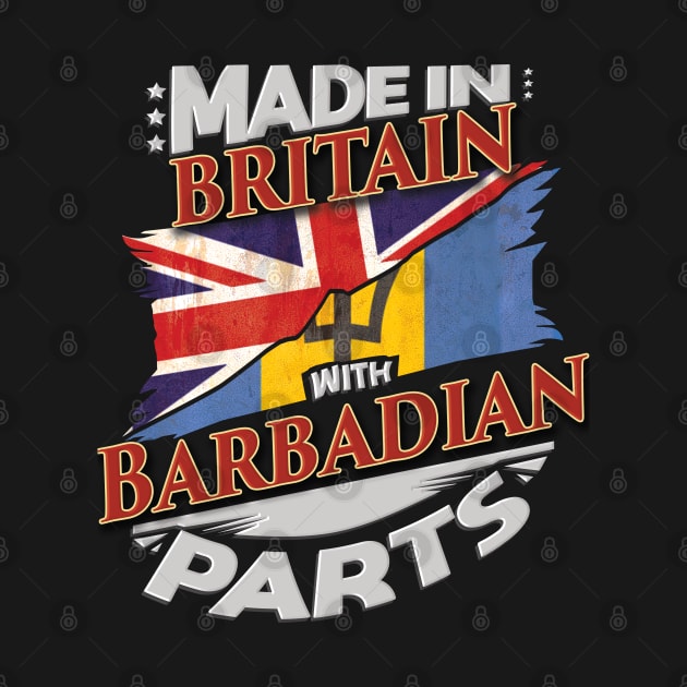 Made In Britain With Barbadian Parts - Gift for Barbadian From Barbados by Country Flags