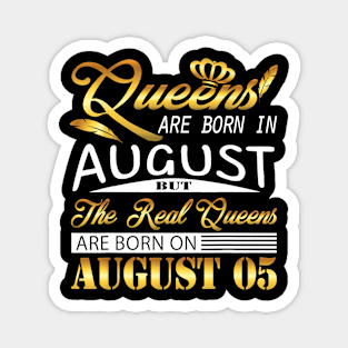 Real Queens Are Born On August 05 Shirt Birthday Women Gift Magnet