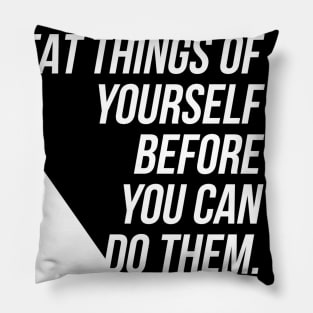 you must expect great things of yourself before you can do them Pillow