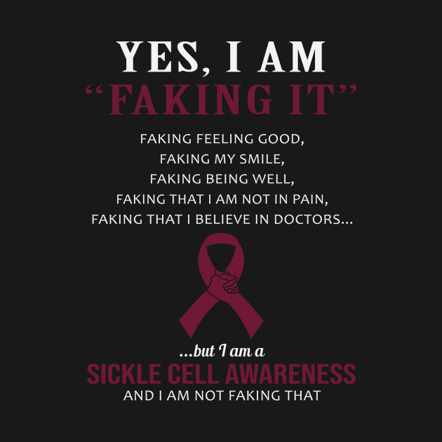 Yes I Am Faking It Felling Good Smile Being Well Believe In Doctors Sickle Cell Awareness Burgundy Ribbon Warrior by celsaclaudio506