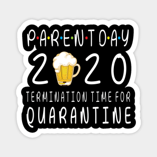 Drinking Beer Happy Parent Day 2020 Termimation Time For Quarantine Happy Beer Drinker Magnet