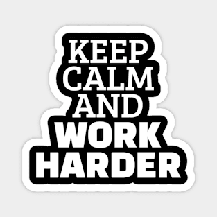 Keep Calm And Work Harder Magnet