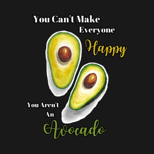 You Can't Make Everyone Happy You Aren't An Avocado | Avocados | StarlightTales T-Shirt