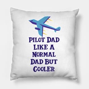 Pilot Dad Like A Normal Dad But Cooler Pillow